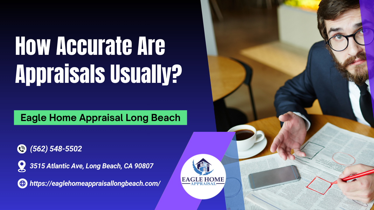 Eagle Home Appraisal Long Beach - How Accurate Are Appraisals Usually?