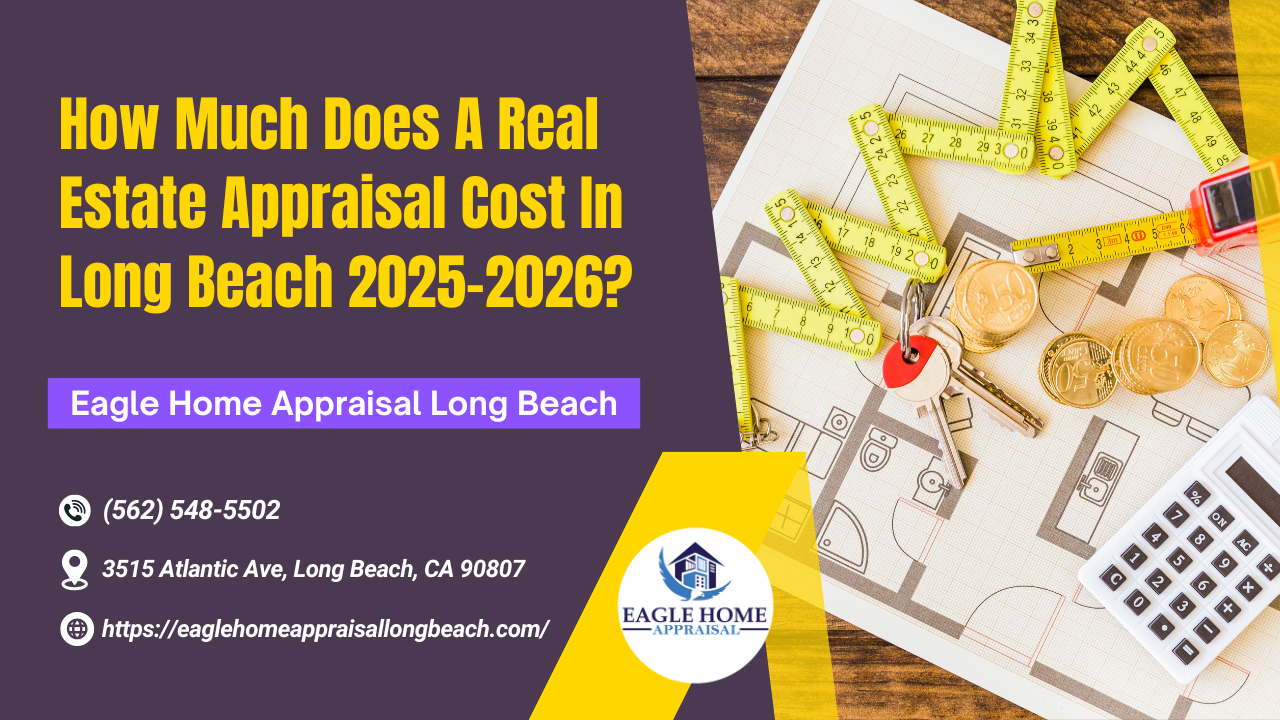 Eagle Home Appraisal Long Beach - How Much Does A Real Estate Appraisal Cost In Long Beach 2025-2026?