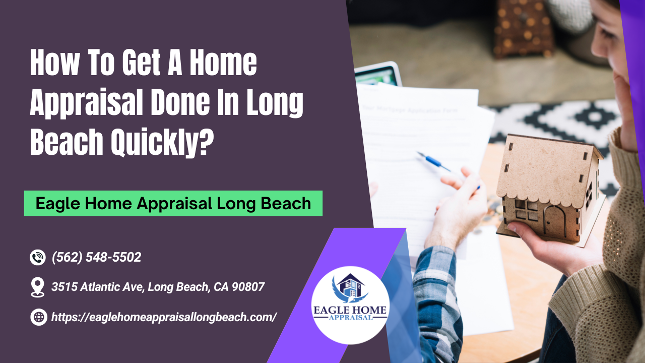Eagle Home Appraisal Long Beach - How To Get A Home Appraisal Done In Long Beach Quickly?