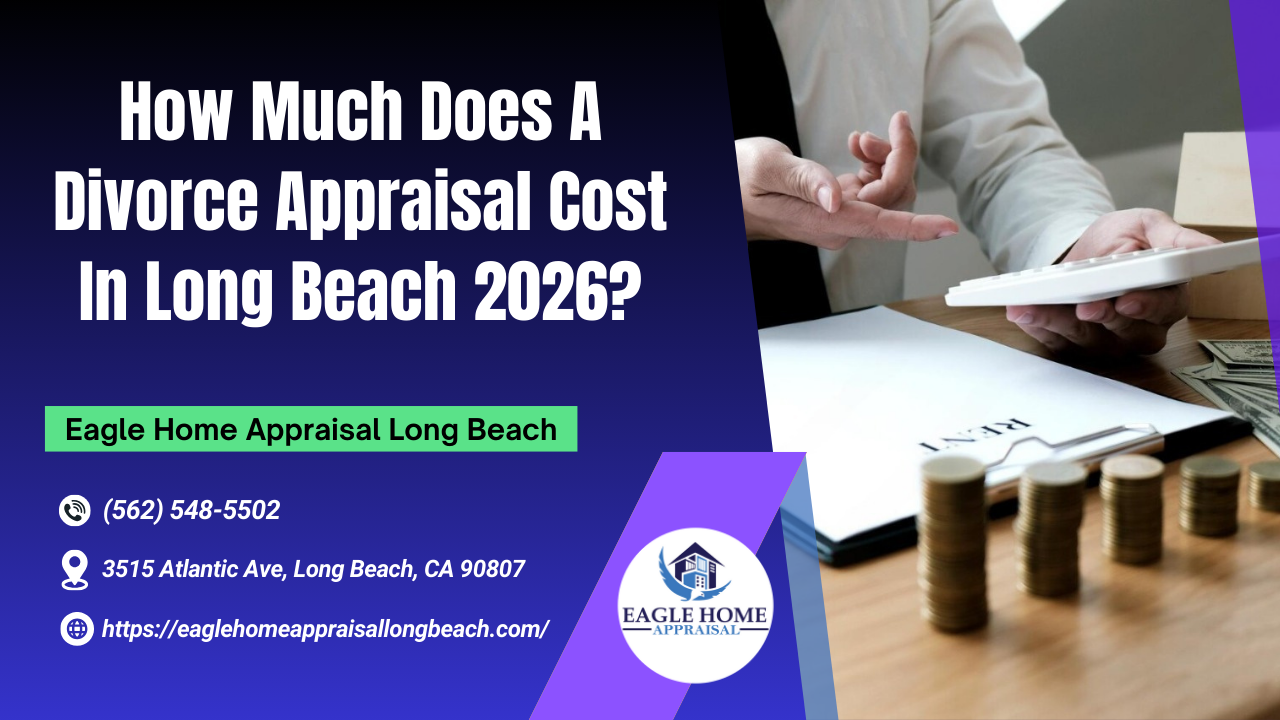 How Much Does A Divorce Appraisal Cost In Long Beach 2026?