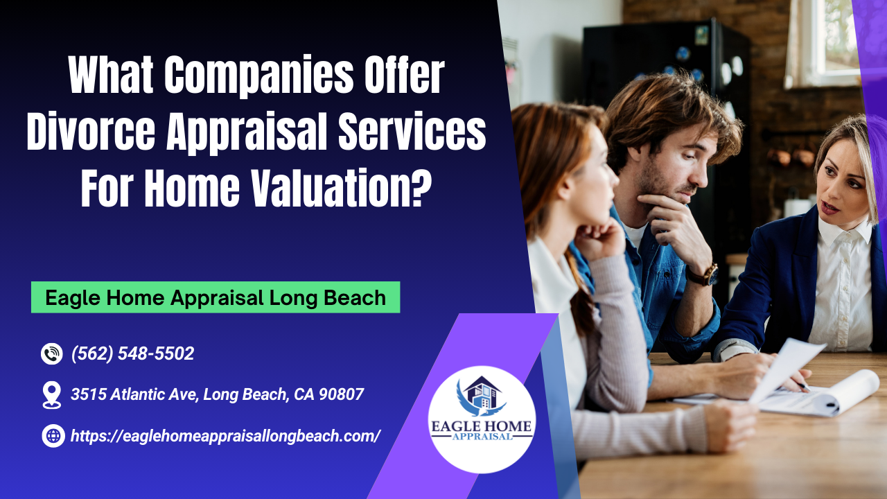 What Companies Offer Divorce Appraisal Services For Home Valuation?